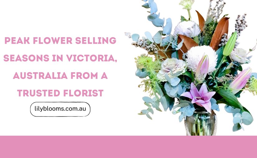 Peak Flower Season in Victoria, Australia from a TRUSTED florist 1 Peak flower season in Victoria