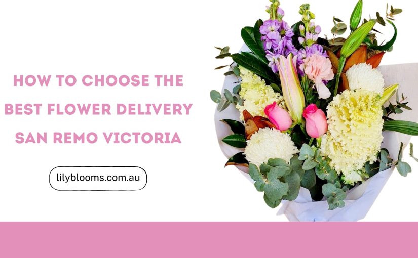 How to Choose the Best Flower Delivery San Remo Victoria