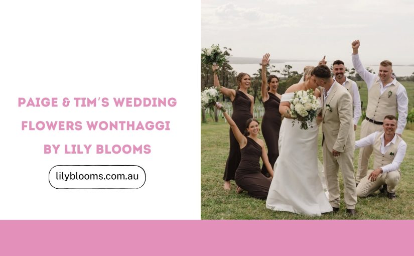 Paige & Tim’s Wedding Flowers Wonthaggi by Lily Blooms